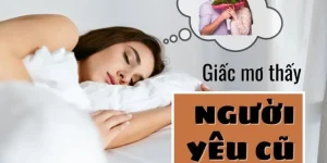 Giải mã giác mơ nằm mơ thấy người yêu cũ